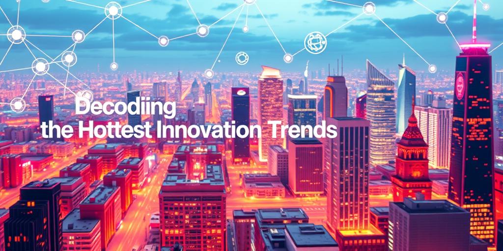 Decoding the Hottest Innovation Trends